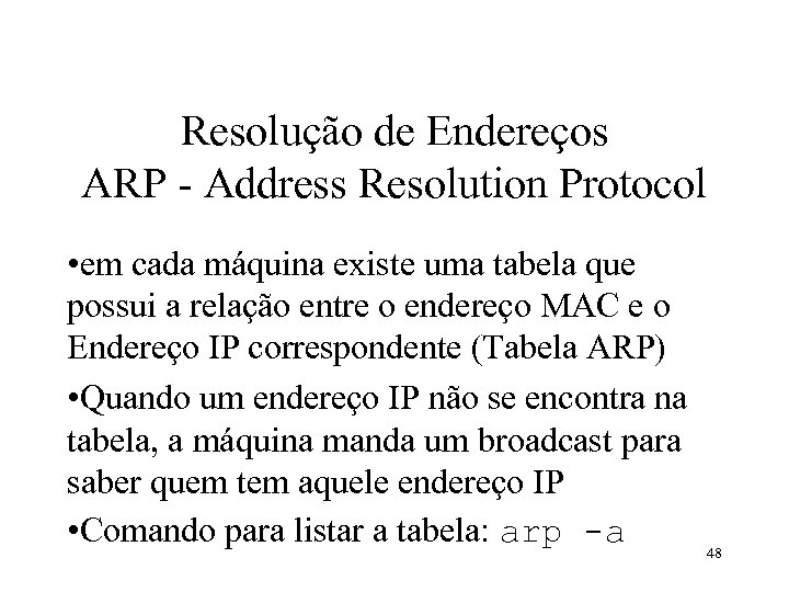 Resolução de Endereços ARP - Address Resolution Protocol • em cada máquina existe uma