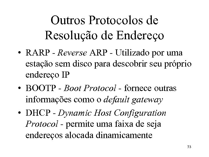 Outros Protocolos de Resolução de Endereço • RARP - Reverse ARP - Utilizado por