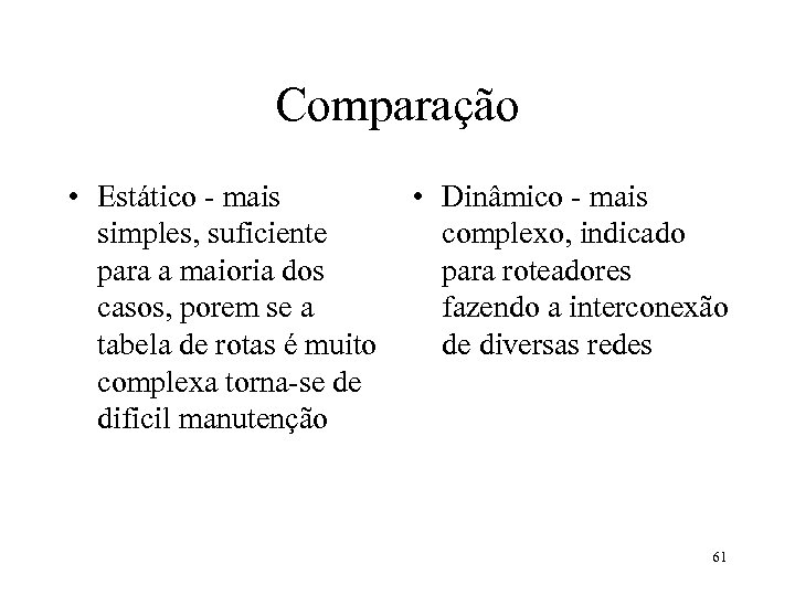 Comparação • Estático - mais simples, suficiente para a maioria dos casos, porem se