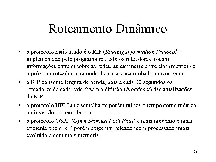 Roteamento Dinâmico • o protocolo mais usado é o RIP (Routing Information Protocol implementado