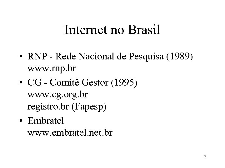Internet no Brasil • RNP - Rede Nacional de Pesquisa (1989) www. rnp. br