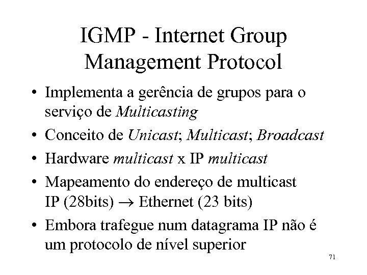 IGMP - Internet Group Management Protocol • Implementa a gerência de grupos para o