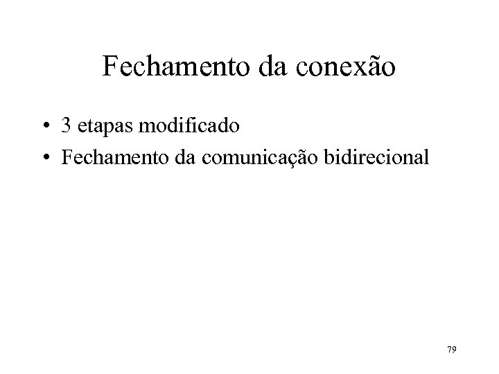 Fechamento da conexão • 3 etapas modificado • Fechamento da comunicação bidirecional 79 
