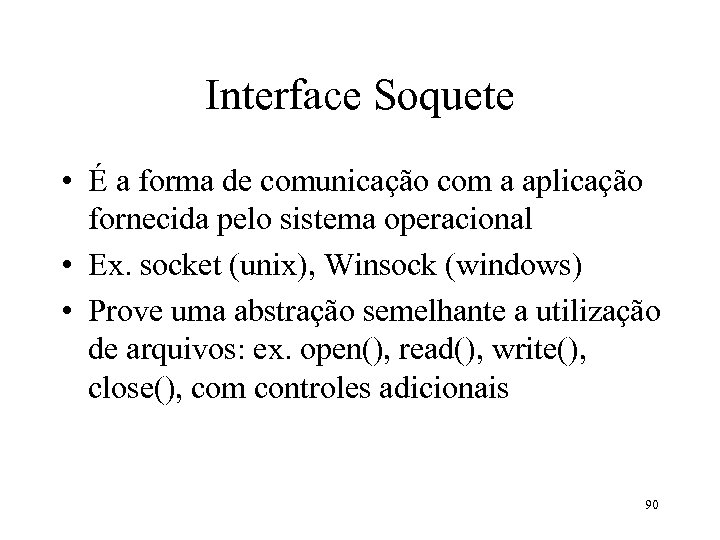 Interface Soquete • É a forma de comunicação com a aplicação fornecida pelo sistema