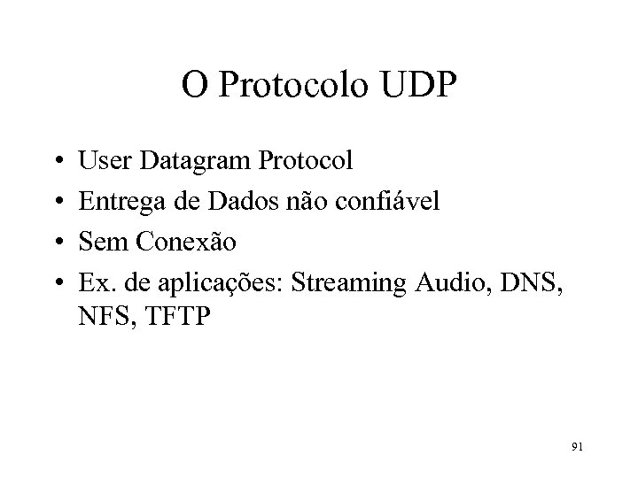 O Protocolo UDP • • User Datagram Protocol Entrega de Dados não confiável Sem