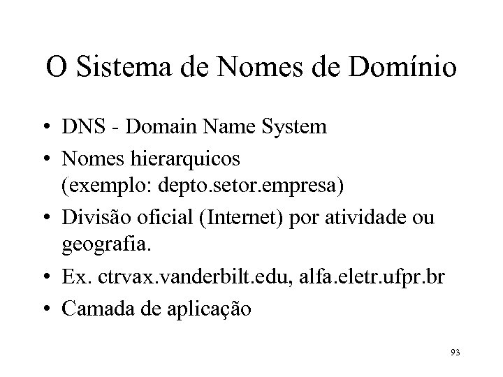 O Sistema de Nomes de Domínio • DNS - Domain Name System • Nomes