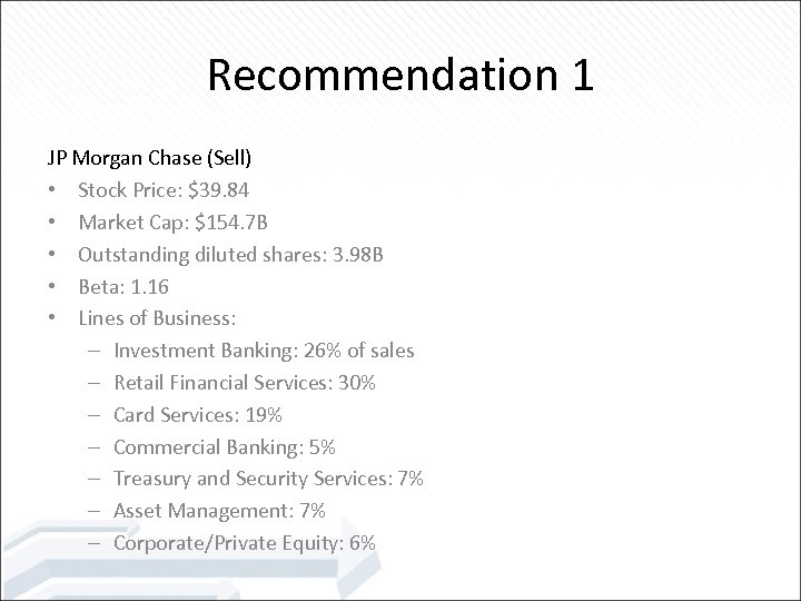 Recommendation 1 JP Morgan Chase (Sell) • Stock Price: $39. 84 • Market Cap: