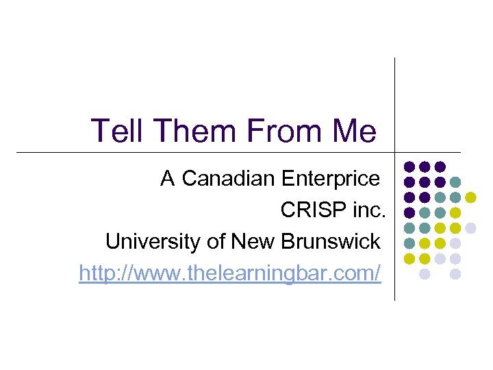 Tell Them From Me A Canadian Enterprice CRISP inc. University of New Brunswick http: