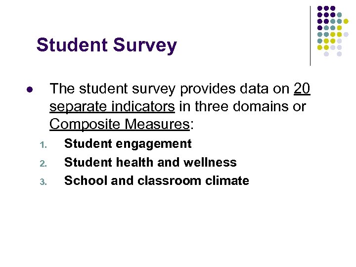 Student Survey The student survey provides data on 20 separate indicators in three domains