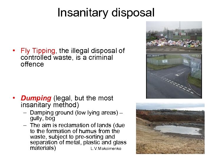 Insanitary disposal • Fly Tipping, the illegal disposal of controlled waste, is a criminal