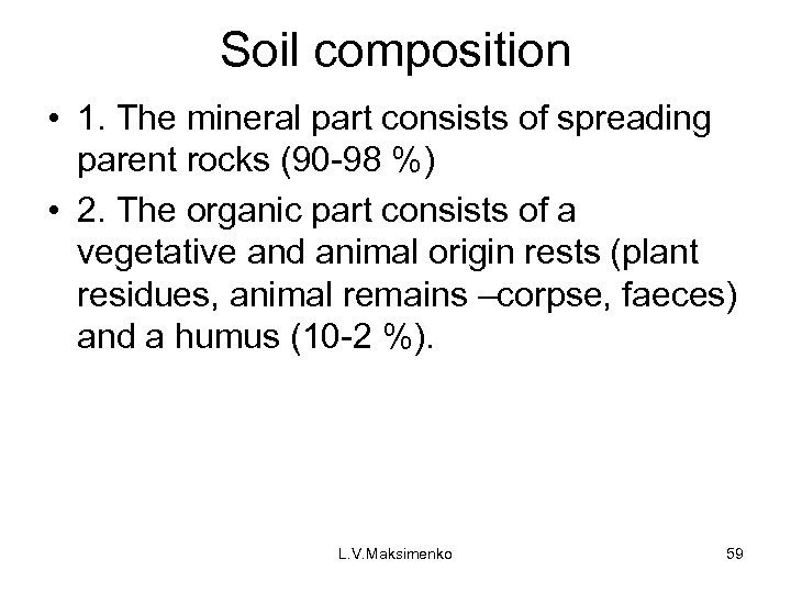 Soil composition • 1. The mineral part consists of spreading parent rocks (90 -98