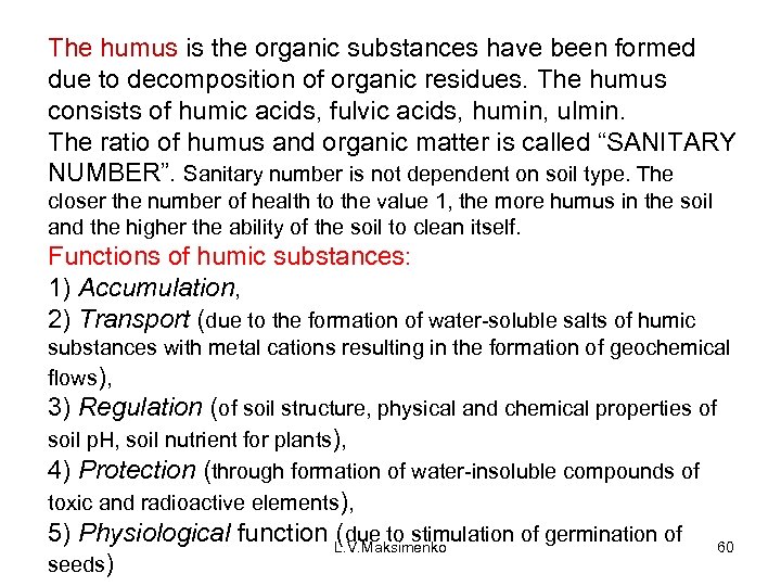 The humus is the organic substances have been formed due to decomposition of organic