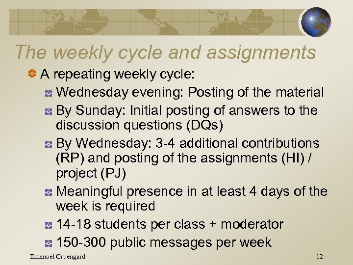 The weekly cycle and assignments A repeating weekly cycle: Wednesday evening: Posting of the