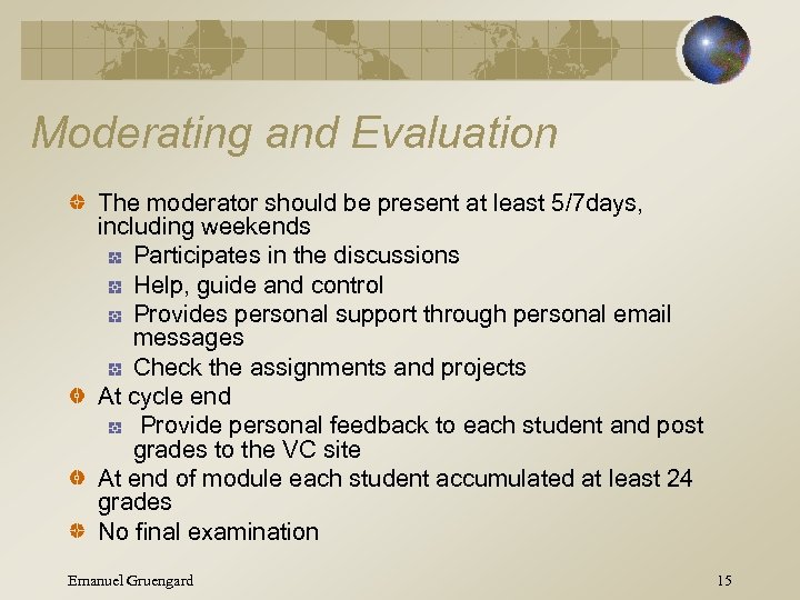 Moderating and Evaluation The moderator should be present at least 5/7 days, including weekends