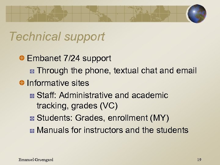 Technical support Embanet 7/24 support Through the phone, textual chat and email Informative sites