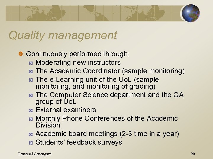 Quality management Continuously performed through: Moderating new instructors The Academic Coordinator (sample monitoring) The