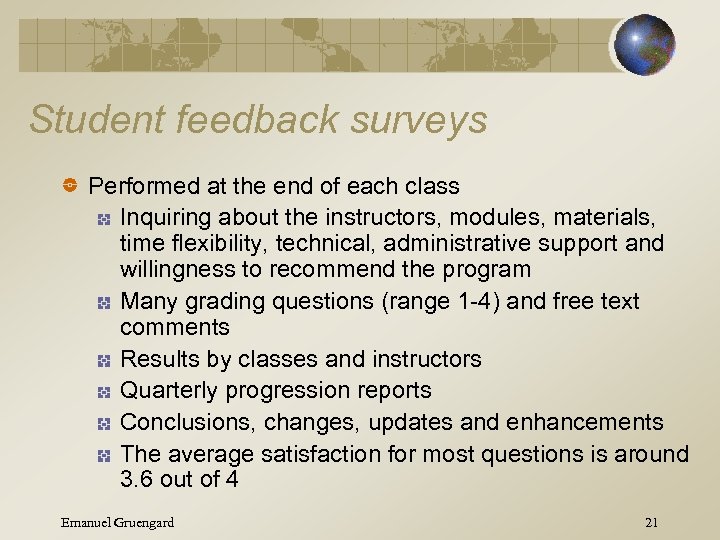 Student feedback surveys Performed at the end of each class Inquiring about the instructors,