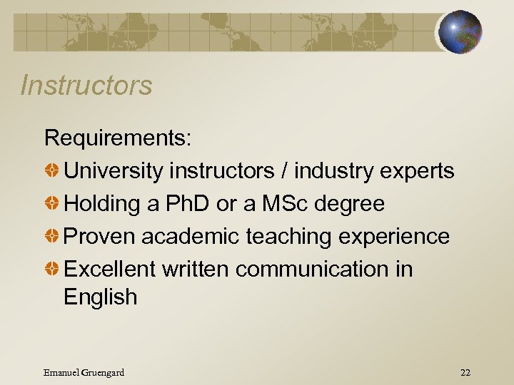 Instructors Requirements: University instructors / industry experts Holding a Ph. D or a MSc