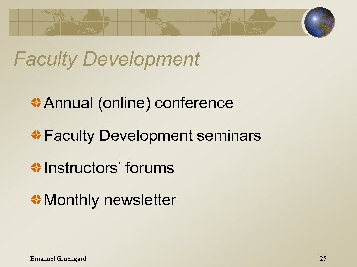 Faculty Development Annual (online) conference Faculty Development seminars Instructors’ forums Monthly newsletter Emanuel Gruengard