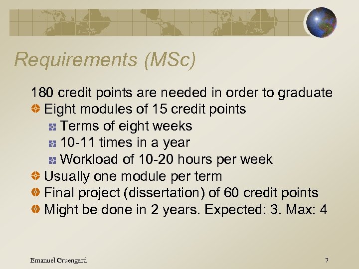 Requirements (MSc) 180 credit points are needed in order to graduate Eight modules of