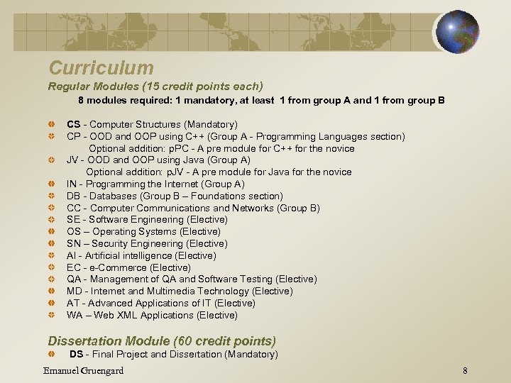 Curriculum Regular Modules (15 credit points each) 8 modules required: 1 mandatory, at least