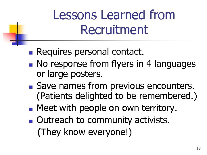 Lessons Learned from Recruitment n n n Requires personal contact. No response from flyers