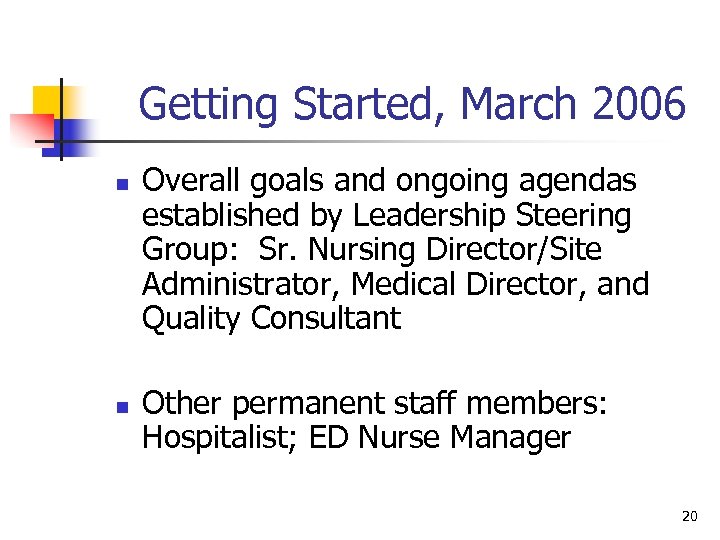 Getting Started, March 2006 n n Overall goals and ongoing agendas established by Leadership