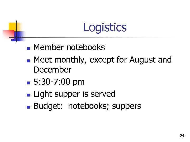 Logistics n n n Member notebooks Meet monthly, except for August and December 5: