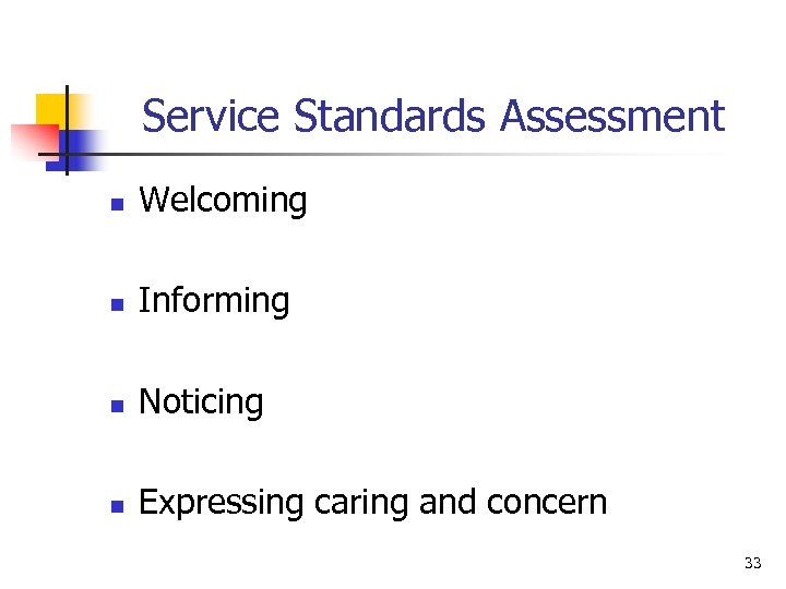 Service Standards Assessment n Welcoming n Informing n Noticing n Expressing caring and concern