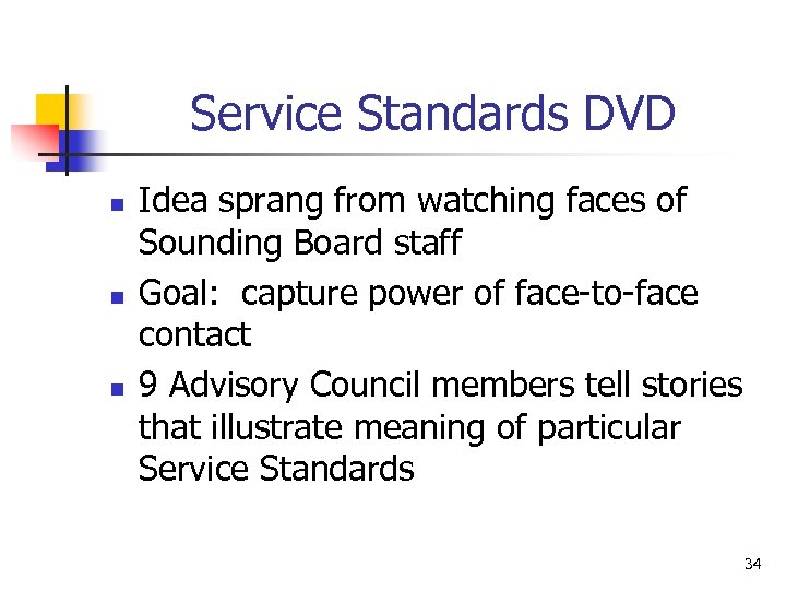 Service Standards DVD n n n Idea sprang from watching faces of Sounding Board