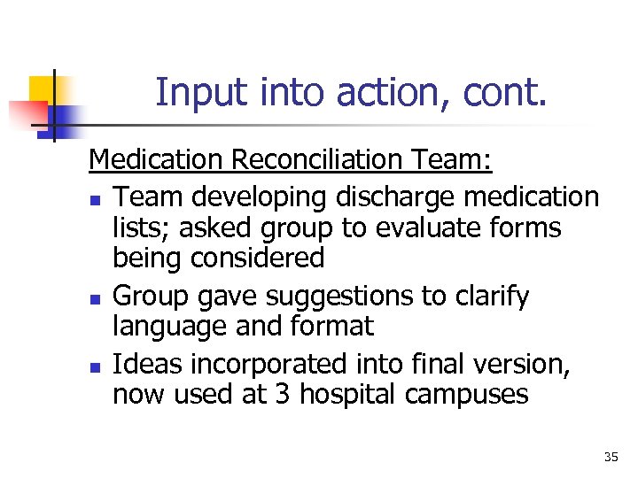 Input into action, cont. Medication Reconciliation Team: n Team developing discharge medication lists; asked