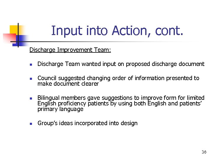 Input into Action, cont. Discharge Improvement Team: n Discharge Team wanted input on proposed