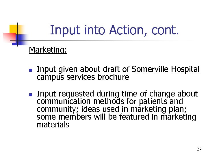 Input into Action, cont. Marketing: n n Input given about draft of Somerville Hospital