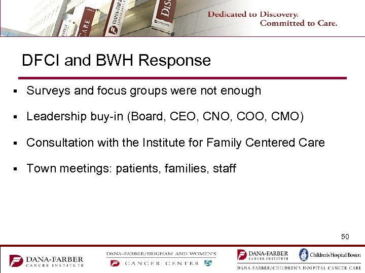 DFCI and BWH Response § Surveys and focus groups were not enough § Leadership