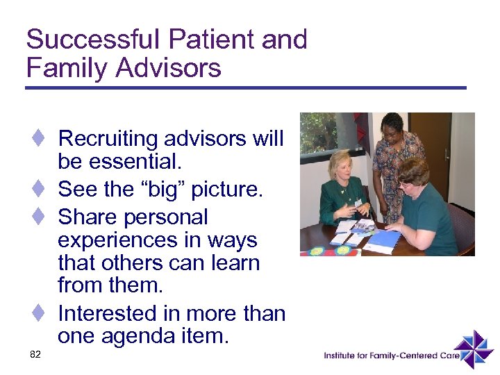 Successful Patient and Family Advisors t Recruiting advisors will be essential. t See the