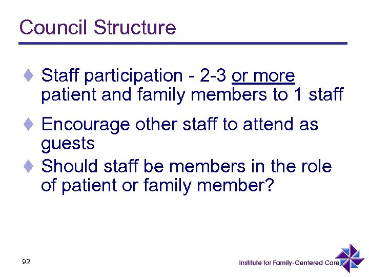 Council Structure t Staff participation - 2 -3 or more patient and family members