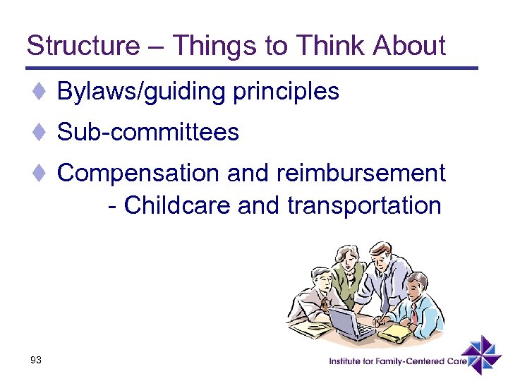 Structure – Things to Think About t Bylaws/guiding principles t Sub-committees t Compensation and