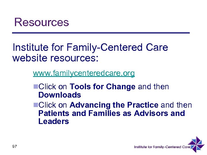 Resources Institute for Family-Centered Care website resources: www. familycenteredcare. org n. Click on Tools