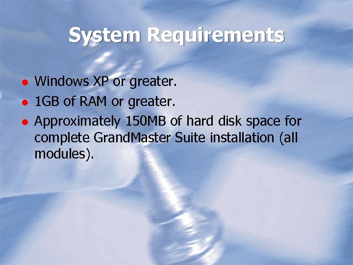 System Requirements l l l Windows XP or greater. 1 GB of RAM or