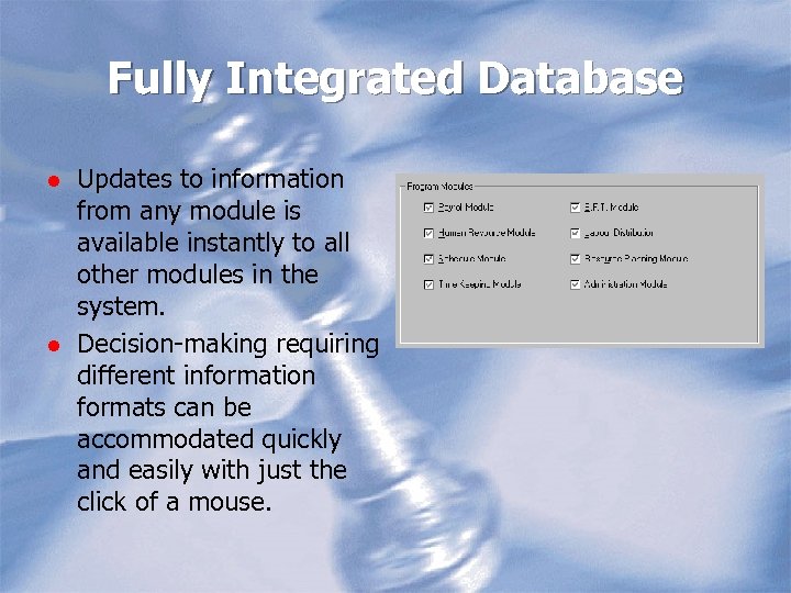 Fully Integrated Database l l Updates to information from any module is available instantly