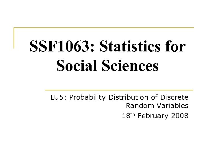 SSF 1063: Statistics for Social Sciences LU 5: Probability Distribution of Discrete Random Variables