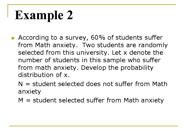 Example 2 n According to a survey, 60% of students suffer from Math anxiety.