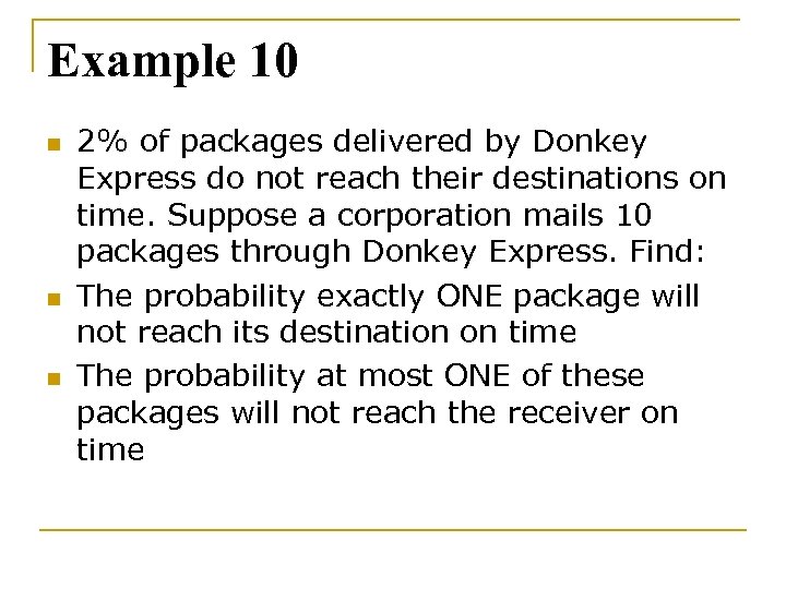 Example 10 n n n 2% of packages delivered by Donkey Express do not