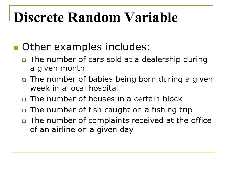 Discrete Random Variable n Other examples includes: q q q The number of cars