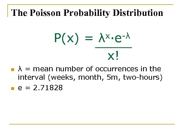 The Poisson Probability Distribution P(x) = x·e-λ λ x! n n λ = mean
