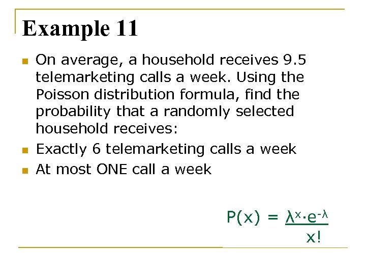 Example 11 n n n On average, a household receives 9. 5 telemarketing calls