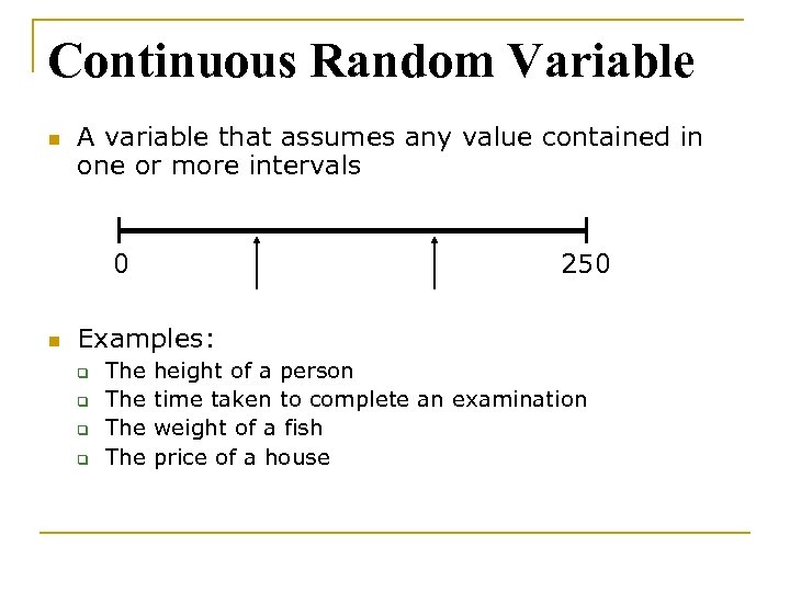 Continuous Random Variable n A variable that assumes any value contained in one or