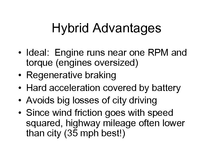 Hybrid Advantages • Ideal: Engine runs near one RPM and torque (engines oversized) •