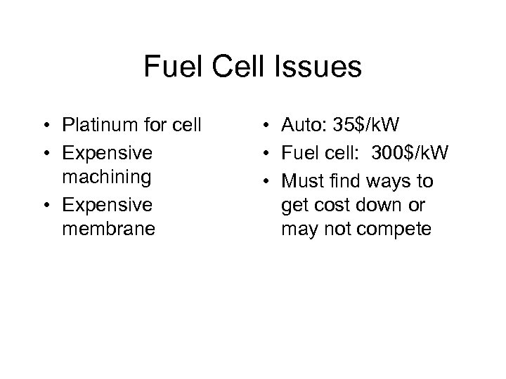 Fuel Cell Issues • Platinum for cell • Expensive machining • Expensive membrane •