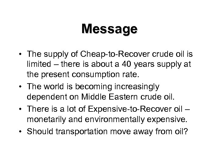 Message • The supply of Cheap-to-Recover crude oil is limited – there is about